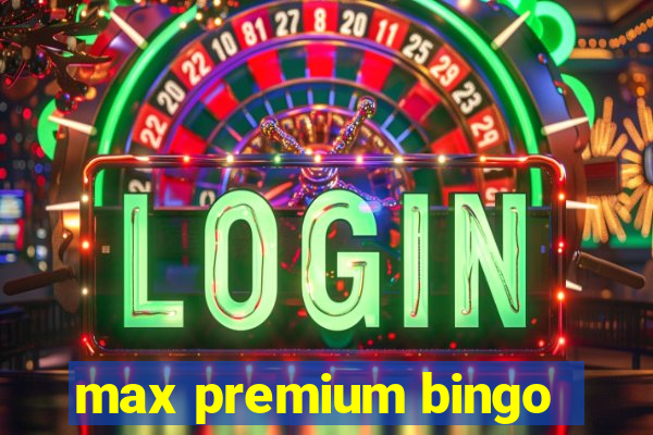 max premium bingo